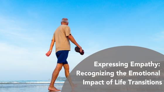 Expressing Empathy: Recognizing the Emotional Impact of Life Transitions